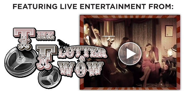 Featuring Live Entertainment From: The Flutter & Wow